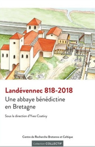 818-2018 : Landévennec, une abbaye bénédictine en Bretagne : actes du colloque qui s'est tenu de Landévennec des 6,7 et 8 juin 2018