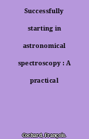 Successfully starting in astronomical spectroscopy : A practical guide