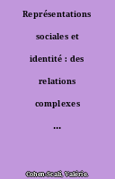 Représentations sociales et identité : des relations complexes et multiples