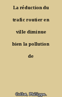 La réduction du trafic routier en ville diminue bien la pollution de l'air