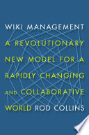 Wiki management : a revolutionary new model for a rapidly changing and collaborative world