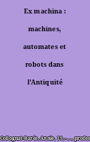 Ex machina : machines, automates et robots dans l'Antiquité