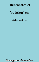 "Rencontre" et "relation" en éducation