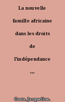 La nouvelle famille africaine dans les droits de l'indépendance : essai de sociologie nommative