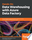 Hands-on data warehousing with Azure Data Factory : ETL techniques to load and transform data from various sources, both on-premises and on cloud
