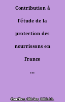Contribution à l'étude de la protection des nourrissons en France : de l'application du titre 1er du règlement d'administration publique du 27 février 1877