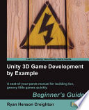 Unity 3D game development by example : beginner's guide : a seat-of-your-pants manual for building fun, groovy little games quickly
