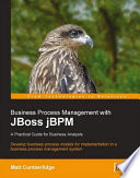 Business process management with JBoss jBPM : a practical guide for business analysis--develop business process models for implementation in a business process management system