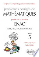 Problèmes corrigés de mathématiques posés aux concours ENAC : ATPL, TSA, EPL, IESSA et ICNA