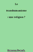 Le transhumanisme : une religion ?