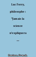 Luc Ferry, philosophe : "Jamais la science n'expliquera l'origine du monde"