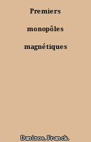 Premiers monopôles magnétiques