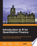 Introduction to R for quantitative finance : solve a diverse range of problems with R, one of the most powerful tools for quantitative finance