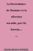 La Descendance de l'homme et la sélection sexuelle, par Ch. Darwin,... Traduit de l'anglais, par J.-J. Moulinié. Préface par Carl Vogt...