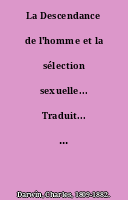 La Descendance de l'homme et la sélection sexuelle... Traduit... par J. J. Moulinié... Tome Ier.