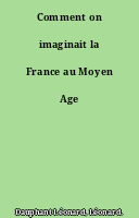 Comment on imaginait la France au Moyen Age