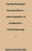 Psychothérapies des psychoses : entre histoire et évaluation = Psychotherapy of the psychoses : from history to evaluation