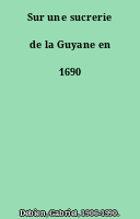 Sur une sucrerie de la Guyane en 1690