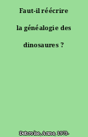 Faut-il réécrire la généalogie des dinosaures ?