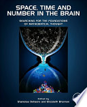 Space, Time and Number in the Brain : Searching for the Foundations of Mathematical Thought
