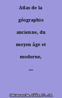 Atlas de la géographie ancienne, du moyen âge et moderne, adopté par le Conseil royal de l'Université. A l'usage des collèges royaux et des maisons d'éducation...