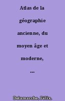 Atlas de la géographie ancienne, du moyen âge et moderne, adopté par le Conseil royal de l'instruction publique à l'usage des collèges royaux et des maisons d'éducation...