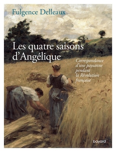 Les quatre saisons d'Angélique : correspondance d'une paysanne pendant la Révolution française
