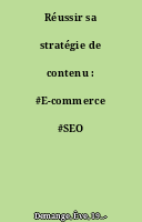 Réussir sa stratégie de contenu : #E-commerce #SEO #Storytelling