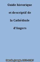 Guide historique et descriptif de la Cathédrale d'Angers
