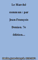 Le Marché commun : par Jean-François Deniau. 7e édition...