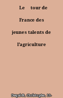 ˜Le œtour de France des jeunes talents de l'agriculture