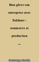 Bien gérer son entreprise avec Dolibarr : commerce et production de biens