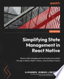 Simplifying State Management in React Native : Master state management from hooks and context through to Redux, MobX, XState, Jotai and React Query