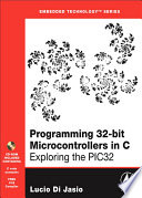 Programming 32-bit microcontrollers in C : exploring the PIC32