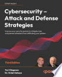 Cybersecurity - Attack and Defense Strategies : Improve your security posture to mitigate risks and prevent attackers from infiltrating your system