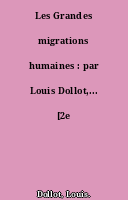 Les Grandes migrations humaines : par Louis Dollot,... [2e édition.].