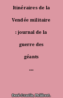 Itinéraires de la Vendée militaire : journal de la guerre des géants : 1793-1801