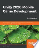 Unity 2020 Mobile Game Development : Discover practical techniques and examples to create and deliver engaging games for Android and iOS