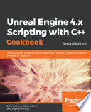 Unreal Engine 4.x scripting with C++ cookbook : develop quality game components and solve scripting problems with the power of C++ and UE4