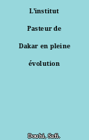 L'institut Pasteur de Dakar en pleine évolution