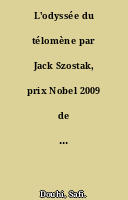 L'odyssée du télomène par Jack Szostak, prix Nobel 2009 de physiologie ou médecine