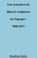 Une tentative de liberté religieuse en Espagne : 1868-1875