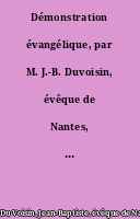 Démonstration évangélique, par M. J.-B. Duvoisin, évêque de Nantes, 3e édition...