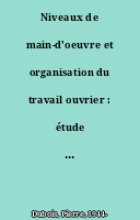 Niveaux de main-d'oeuvre et organisation du travail ouvrier : étude de cas français et anglais