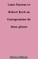 Louis Pasteur et Robert Koch ou l'antagonisme de deux géants