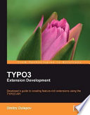 TYPO3 extension development : developer's guide to creating feature-rich extensions using the TYPO3 API