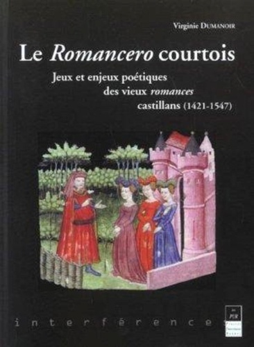 Le "romancero" courtois : jeux et enjeux poétiques des vieux "romances" castillans, 1421-1547