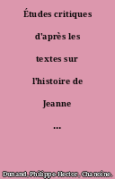 Études critiques d'après les textes sur l'histoire de Jeanne d'Arc... par M. Philippe-Hector Dunand,... [T. IV].