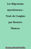 Les Migrations mystérieuses : Trad. de l'anglais par Maurice Thomas.