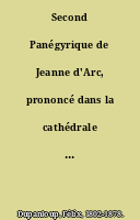 Second Panégyrique de Jeanne d'Arc, prononcé dans la cathédrale de Sainte-Croix, le 8 mai 1869